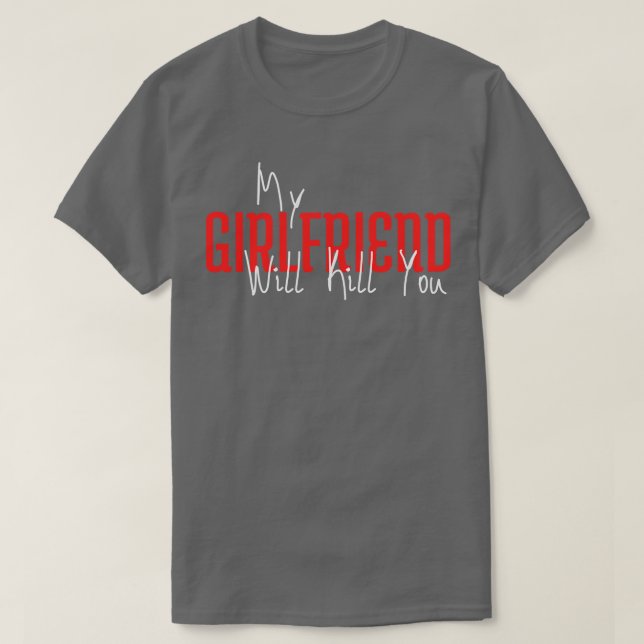 Meine Freundin wird dich umbringen T-Shirt (Design vorne)