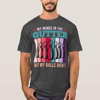 Meine Gedanken in der Gutter, aber meine Bälle Are T-Shirt