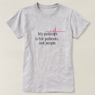 Meine Geduld ist für Patienten... nicht für Leute  T-Shirt