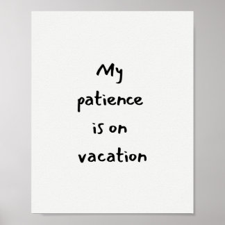 Meine Geduld ist im Urlaub lustiger Spruch Poster