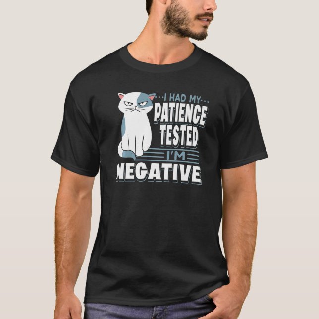 Meine Geduld wurde getestet, ich bin ein negativer T-Shirt (Vorderseite)
