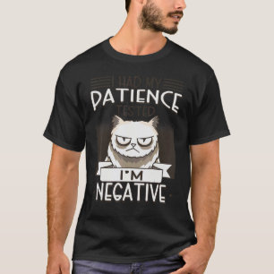 Meine Geduld wurde getestet. Ich bin negativ. Katz T-Shirt