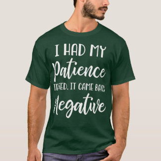 Meine Geduld wurde mir negativ getestet T-Shirt