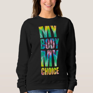 Meine Gefärbte Krawatte Meine Wahl Frauenrechte Sweatshirt