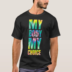 Meine Gefärbte Krawatte Meine Wahl Frauenrechte T-Shirt