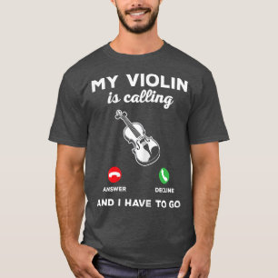 Meine Geige ruft an und ich muss Violinmusik gehen T-Shirt