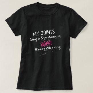 Meine Gelenke singen jeden Morgen eine Symphonie v T-Shirt