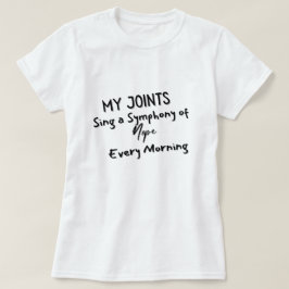 Meine Gelenke singen jeden Morgen eine Symphonie v T-Shirt