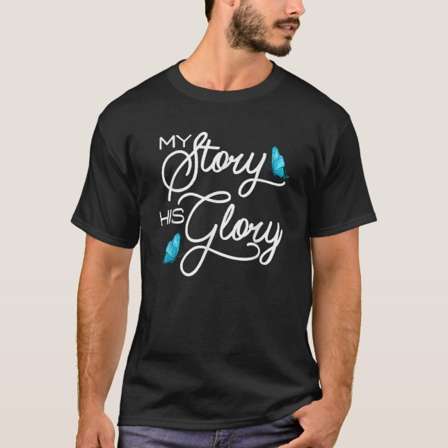 Meine Geschichte seiner Ruhm Christlich inspiriere T-Shirt (Vorderseite)