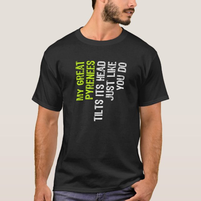 Meine großen Pyrenäen neigen ihren Kopf wie du T-Shirt (Vorderseite)