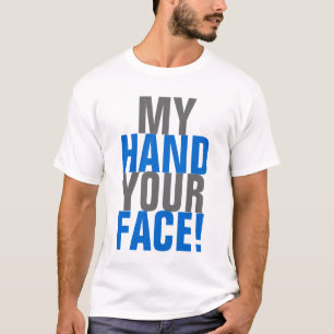 Meine Hand Ihr Gesicht! T-Shirt