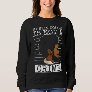 Meine Hautfarbe ist kein Verbrechen, schwarze Vorg Sweatshirt