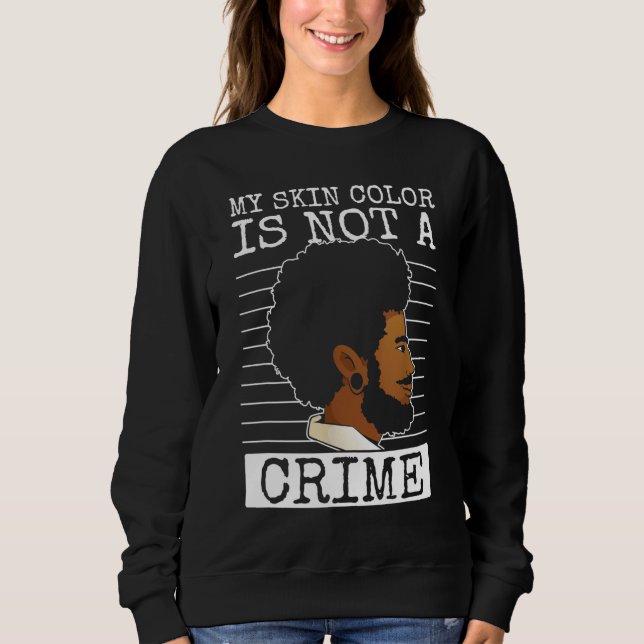 Meine Hautfarbe ist kein Verbrechen, schwarze Vorg Sweatshirt (Vorderseite)