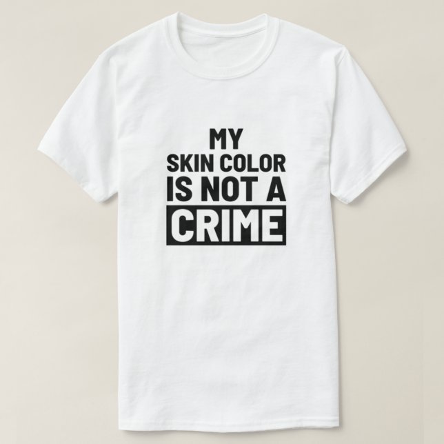 Meine Hautfarbe ist kein Verbrechen T-Shirt (Design vorne)
