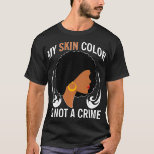 Meine Hautfarbe ist keine Kriminalgeschichte T-Shirt