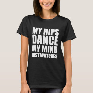 Meine Hüften tanzen meinen Geist nur Uhren T-Shirt