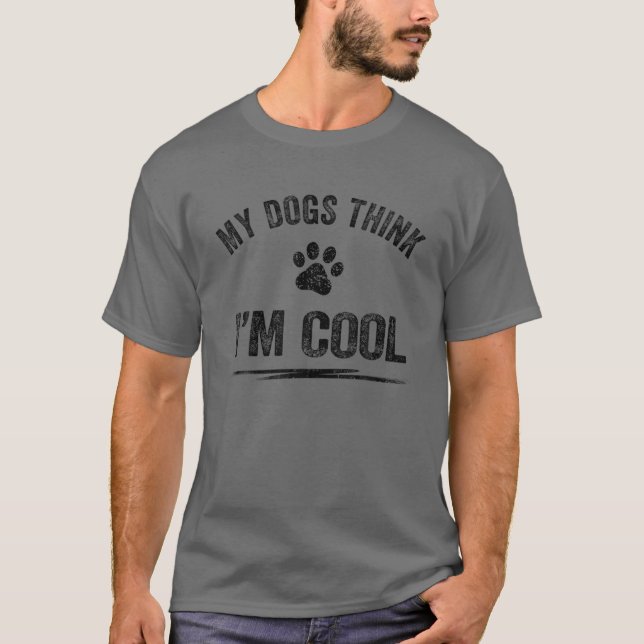 Meine Hunde denken, ich bin Cool Hund Lover Appare T-Shirt (Vorderseite)