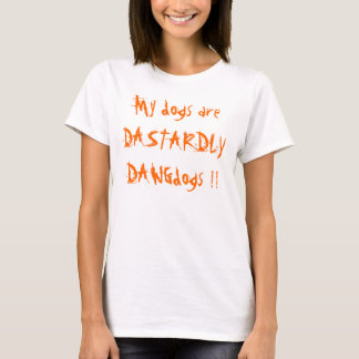 Meine Hunde sind HINTERHÄLTIGES DAWGdogs!! T-Shirt