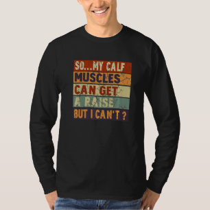 Meine Kalbsmuskeln können ansteigen, aber ich kann T-Shirt