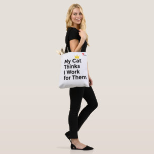 Meine Katze denkt, ich arbeite für sie – Lustiges Tasche