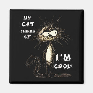 Meine Katze denkt, ich bin cool Lustiges Geschenk Magnet