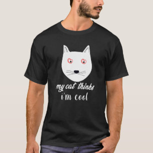Meine Katze denkt, ich bin cool Witz lustiger Spr T-Shirt