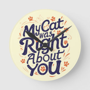 Meine Katze hatte recht mit dir – Katzenliebhaber Runde Wanduhr