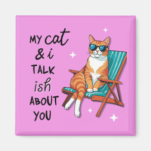 Meine Katze und ich reden ish über dich Magnet