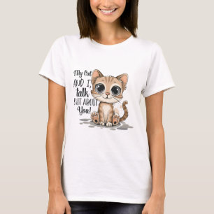 Meine Katze und ich reden Shi* über dich T-Shirt