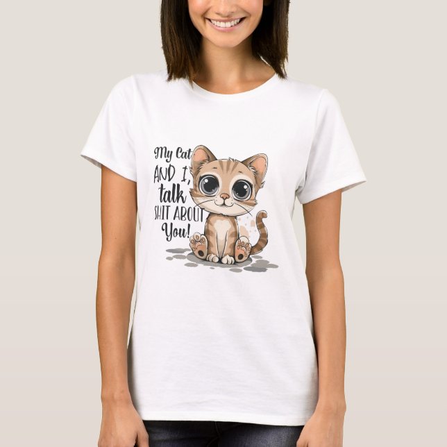 Meine Katze und ich reden Shi* über dich T-Shirt (Vorderseite)
