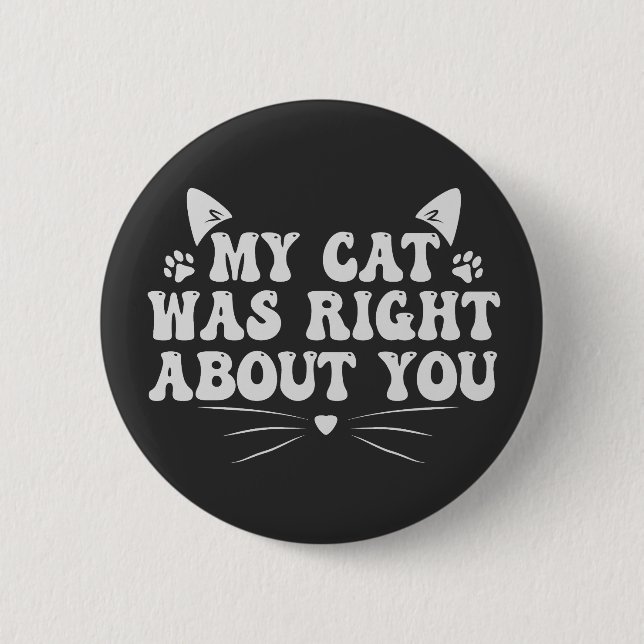 Meine Katze war genau über dich lustige Haustiere. Button (Vorderseite)