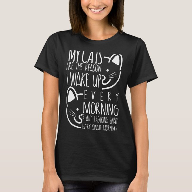 Meine Katzen sind der Grund, warum ich jeden Morge T-Shirt (Vorderseite)