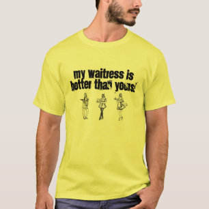 Meine Kellnerin ist heißer als Ihre! T-Shirt