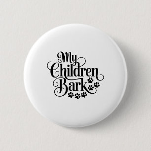 Meine Kinder bellen Funny Dog Lover Quote Haustier Button