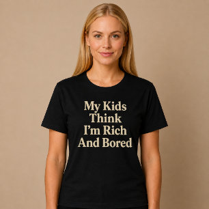 Meine Kinder denken, ich bin reich und langweilig  T-Shirt