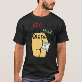 Meine Kinder denken, ich habe Geld, um meinen Hint T-Shirt