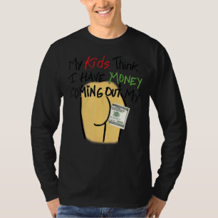 Meine Kinder denken, ich habe Geld, um meinen Hint T-Shirt