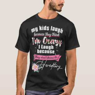 Meine Kinder lachen, weil sie denken, ich bin verr T-Shirt