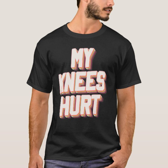 Meine Knie Hurt Funny Knee Operation Erholung T-Shirt (Vorderseite)
