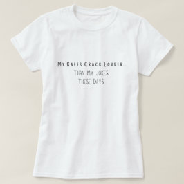 Meine Knie krachen lauter als meine Witze heutzuta T-Shirt