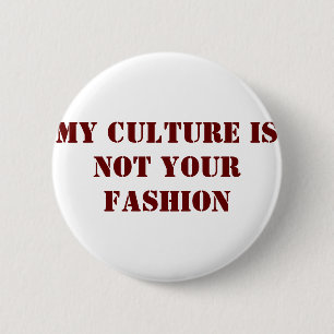 Meine Kultur ist nicht Ihr Mode-Knopf Button