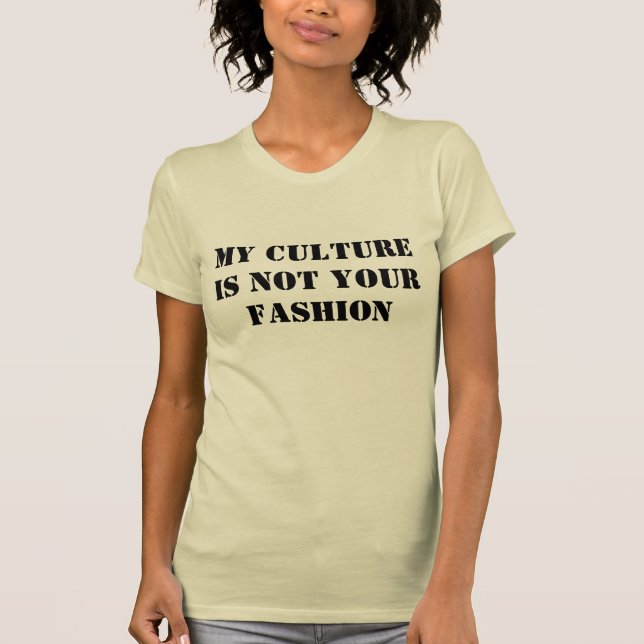 Meine Kultur ist nicht Ihre Mode T-Shirt (Vorderseite)