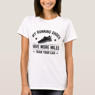Meine Laufschuhe haben mehr Meilen als dein Auto T-Shirt