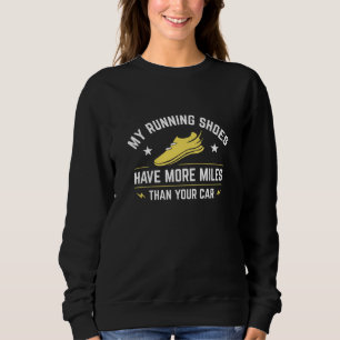 Meine Laufschuhe haben mehr Meilen als Ihr Auto Sweatshirt