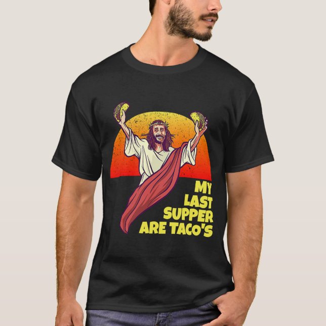 Meine letzten Abendmahlzeiten sind Tacos für Jesus T-Shirt (Vorderseite)