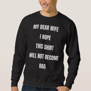 Meine liebe Ehefrau, ich hoffe, das wird nicht Rag Sweatshirt