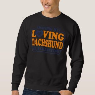 Meine liebende Dackel zu erziehen ist Dachshun zu Sweatshirt