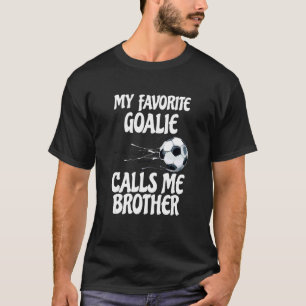 Meine Lieblings-Goalie nennt mich Brother Proud Br T-Shirt