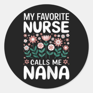 Meine Lieblings-Krankenschwester nennt mich Nana N Runder Aufkleber