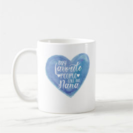 Meine Lieblings-Leute nennen mich Nana Kaffeetasse